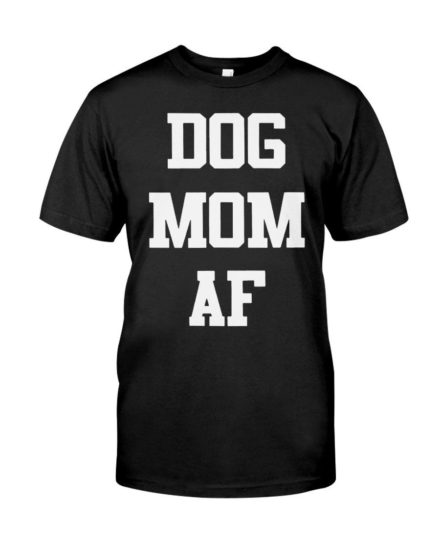 Dog Mom AF T-shirt Mama Mother Shirt Pets Mum Tees for Birthday Anniversary Mother’s Day Cats Doggo Puppy Mommy Tshirts