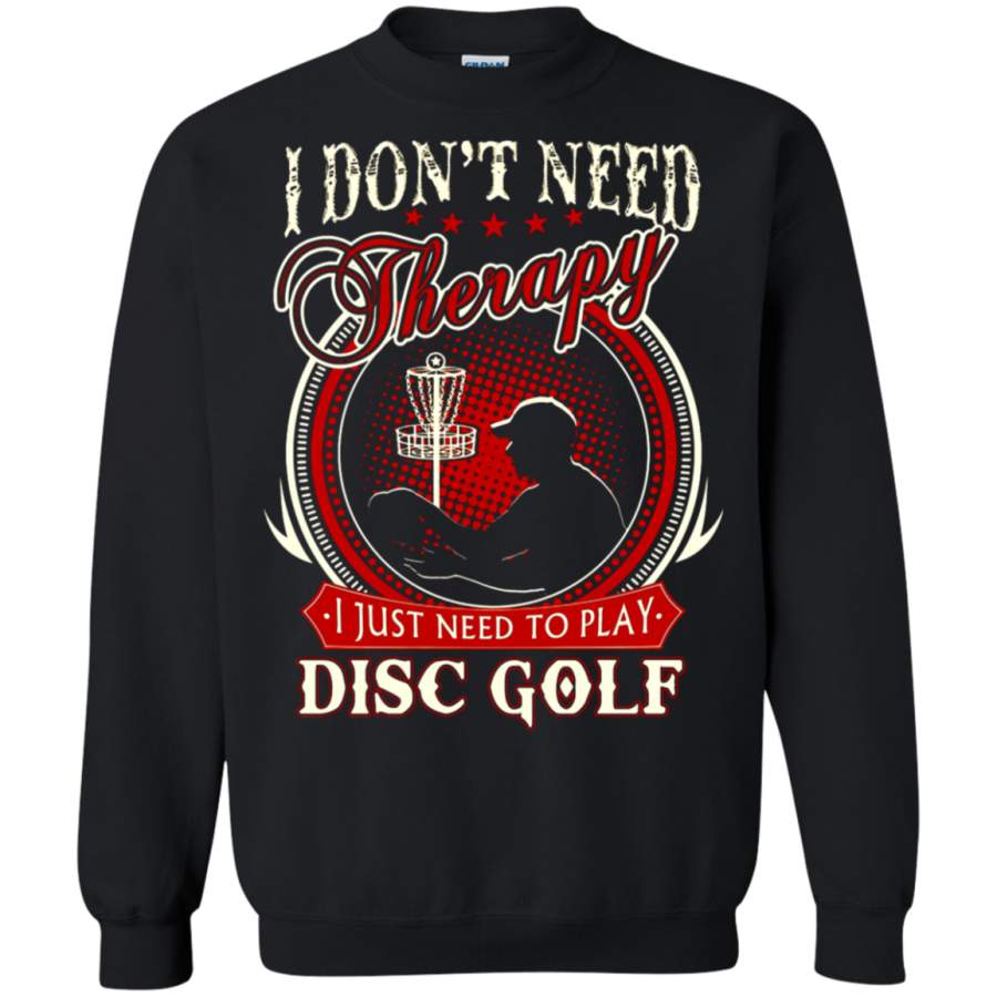 AGR I Don ‘t Need Therapy Just Need To Play Disc Golf Sweatshirt