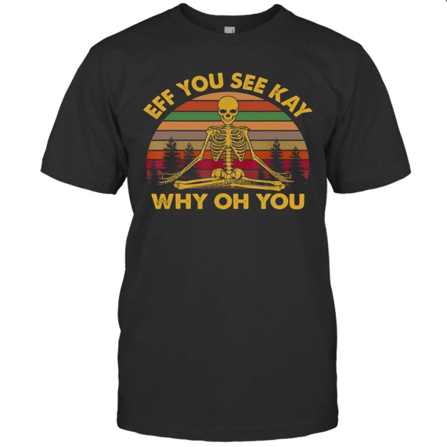 Eff You See Kay Why Oh You Skeleton Yoga Vintage Sunset Fuuny Shirt