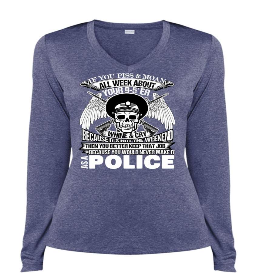 You Would Never Make It As A Police T Shirt, I Love Police T Shirt, Cool Shirt (Ladies LS Heather V-Neck)