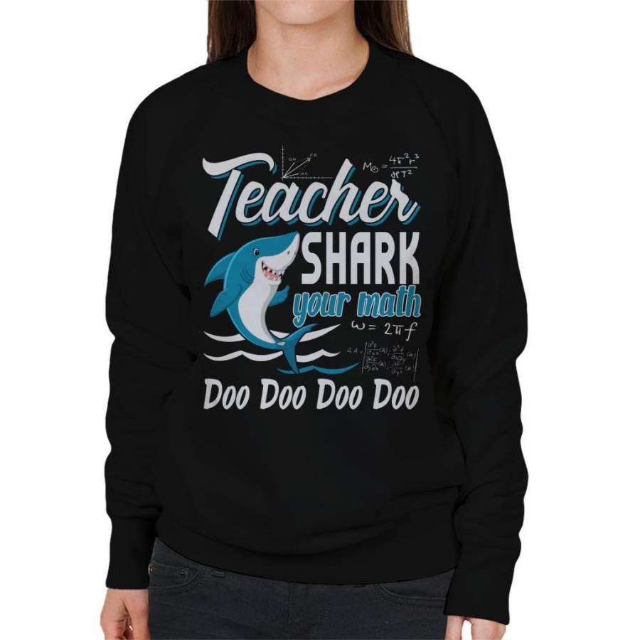 Teacher Shark Your Math Doo Doo Doo Doo Women’s Sweatshirt