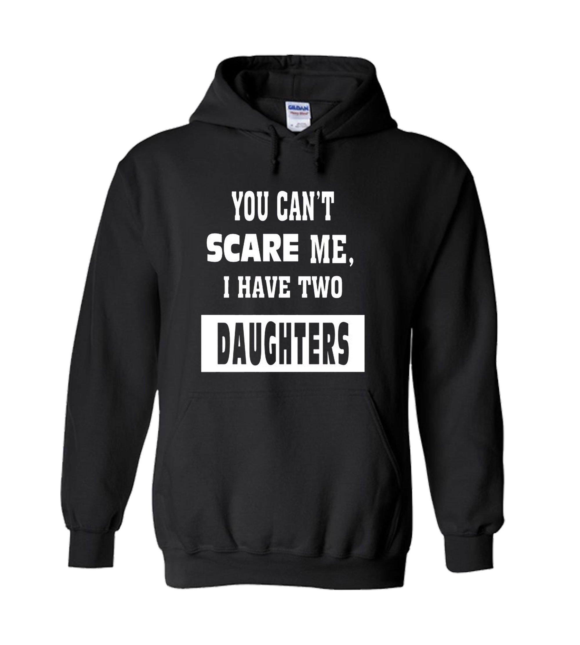 You Can Not Scare Me I Have Two Daughters Father Day Unisex Hoodie