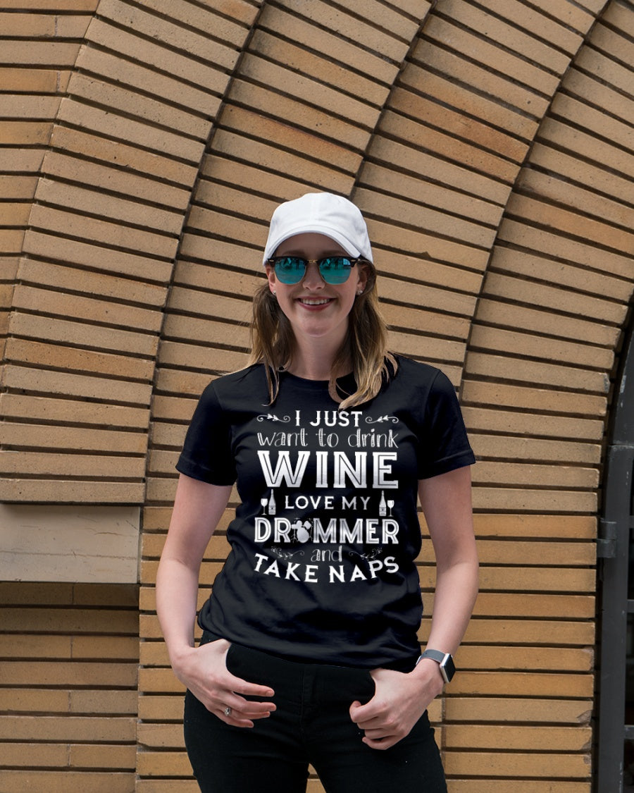 I Just Want To Drink Wine I Love My Drummer And Take Naps Standard Women’s T-shirt