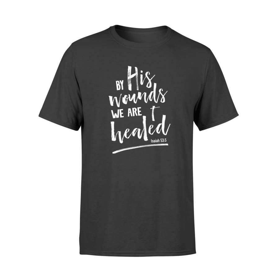 By His Wounds We Are Healed Christian Easter Isaiah T Shirt