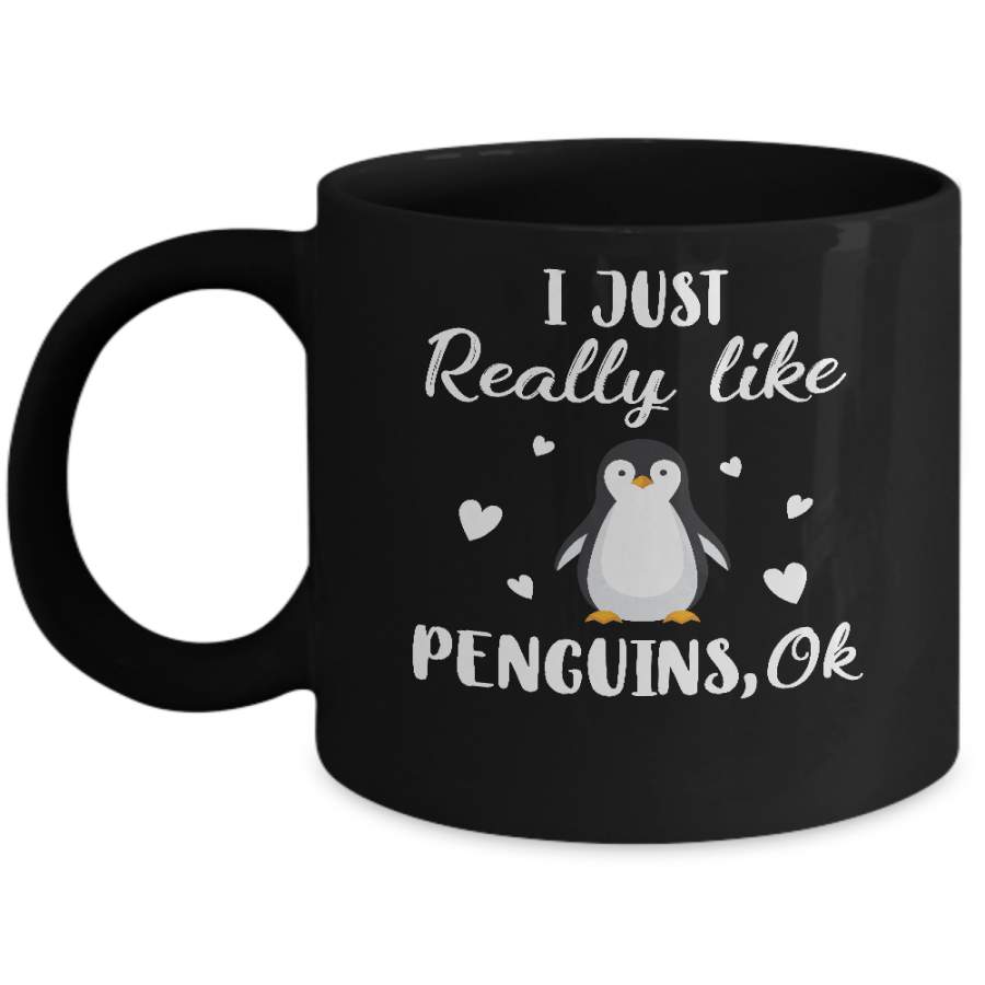 Funny Penguin Gift I Just Really Like Penguins OK Mug