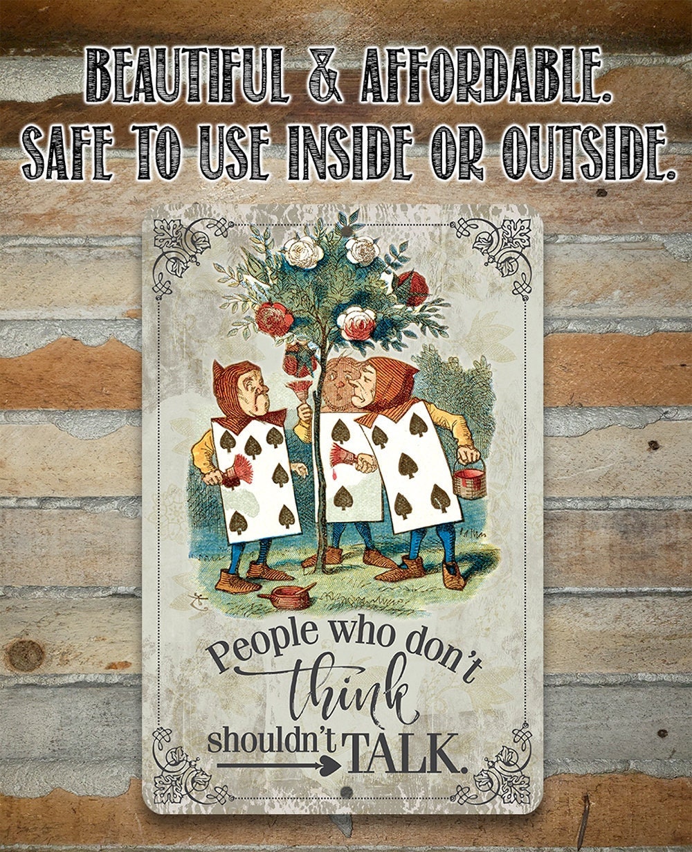 Alice in Wonderland – People Who Don’t Think Shouldn’t Talk – 8″ x 12″ or 12″ x 18″ Aluminum Tin Awesome Metal Poster