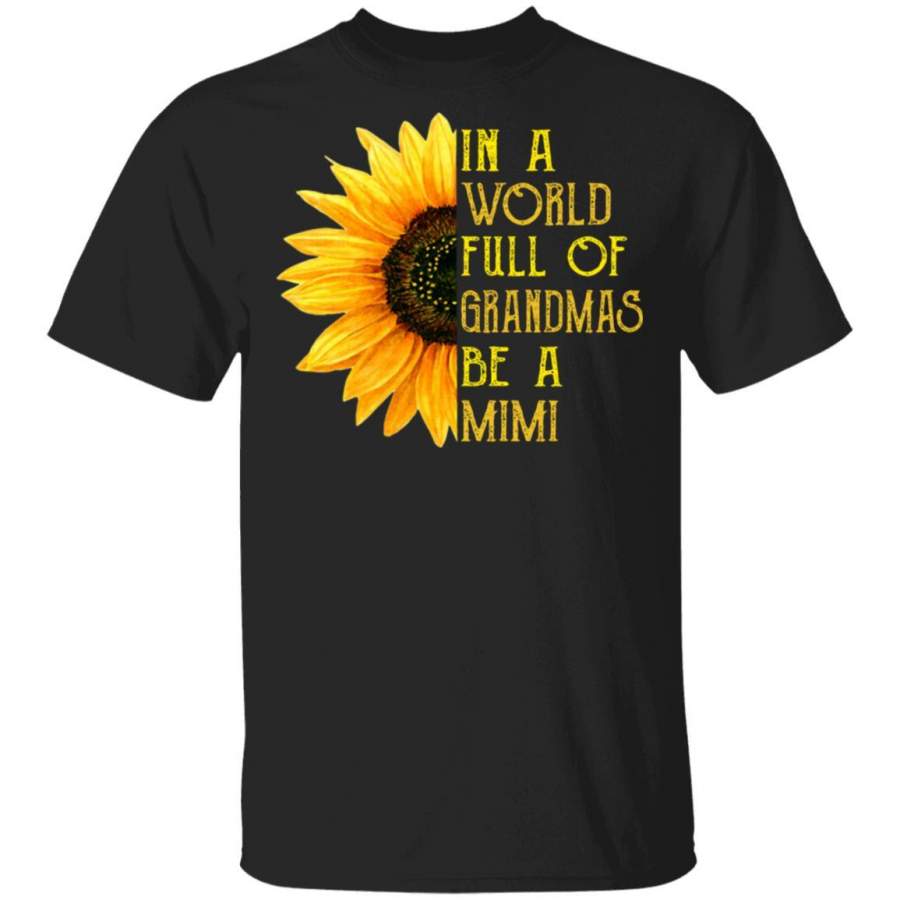 Sunflower In A World Full Of Grandmas Be A Mimi shirts – Classic Shop ...