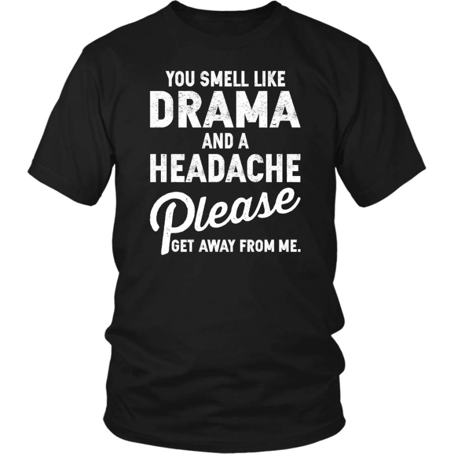 You Smell Like Drama and a Headache Please Get Away From Me shirt vintage