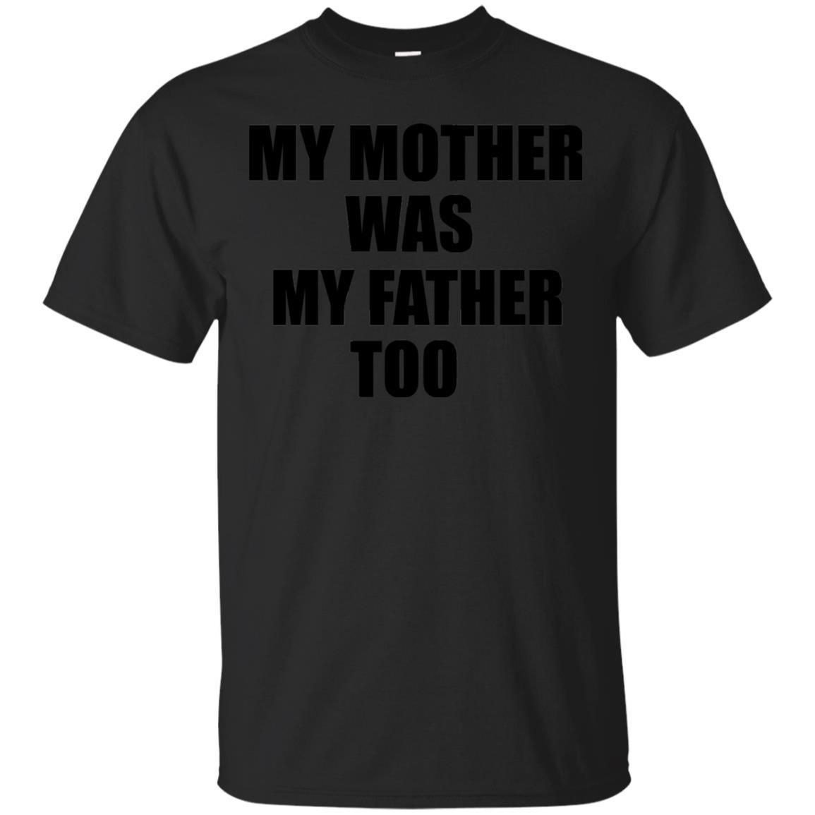 My Mother Was My Father Too Dad In Heaven Family Shirt