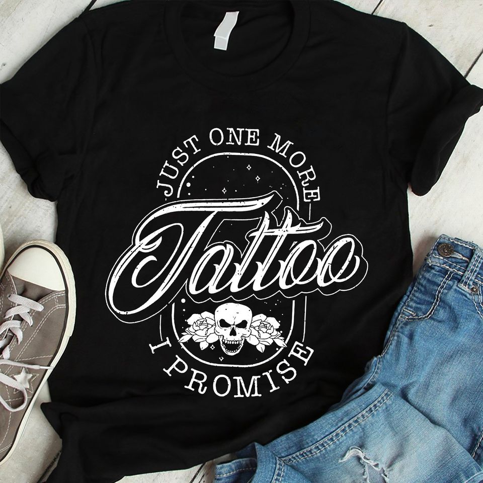 Just One More Tattoo I Promise Standard/Premium T-Shirt