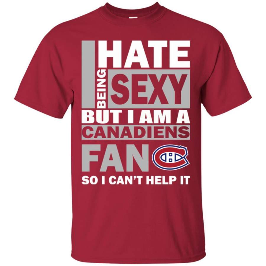 I Hate Being Sexy But I Am A Montreal Canadiens Fan T Shirt