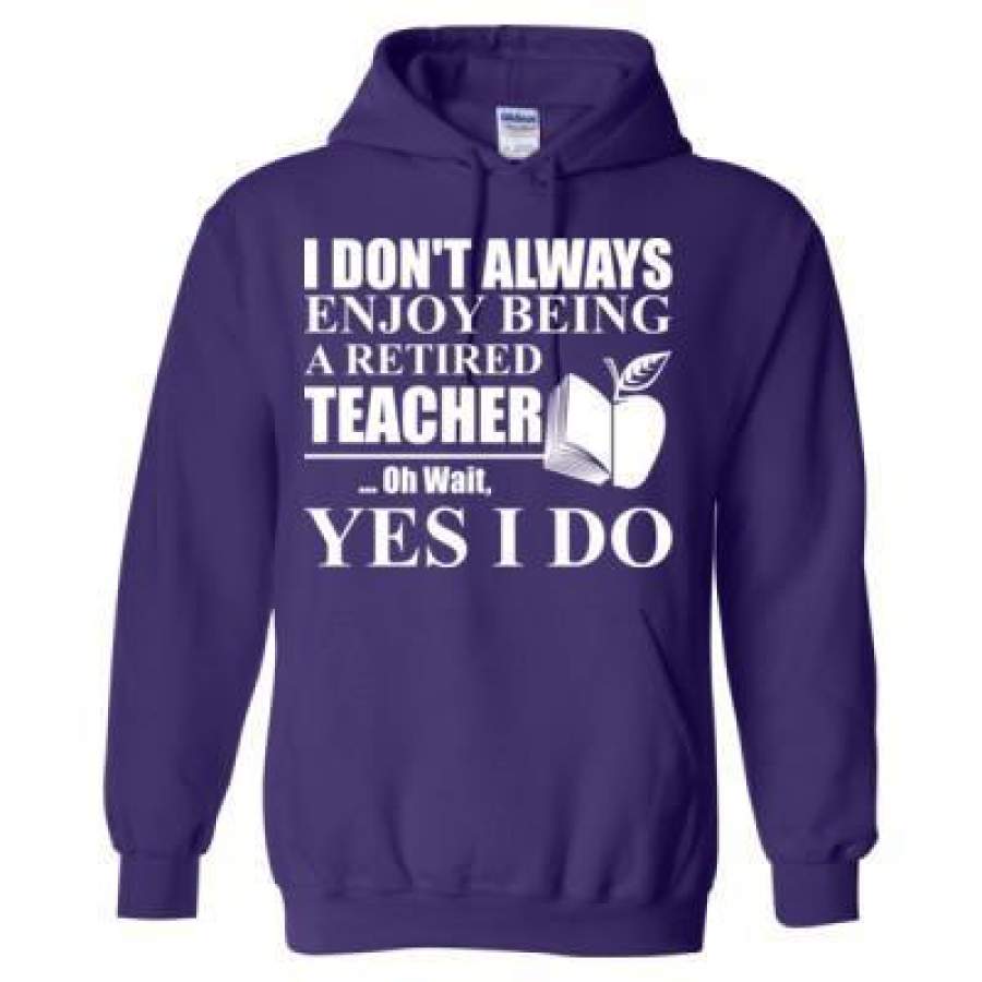 AGR I Dont Always Enjoy Being A Retired Teacher Oh Wait Yes I Do – Heavy Blend™ Hooded Sweatshirt