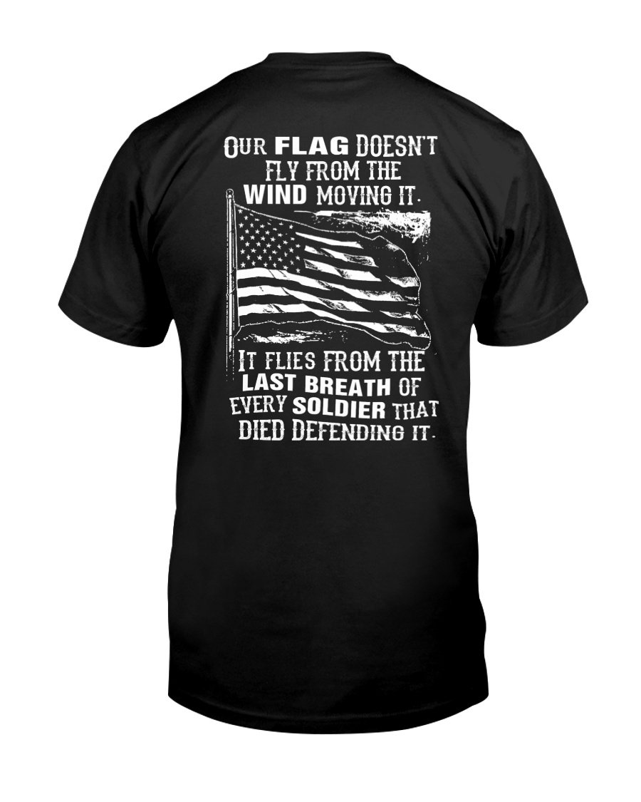 Veterans Shirt – Our Flag Doesn’t Come From The Wind T-Shirt