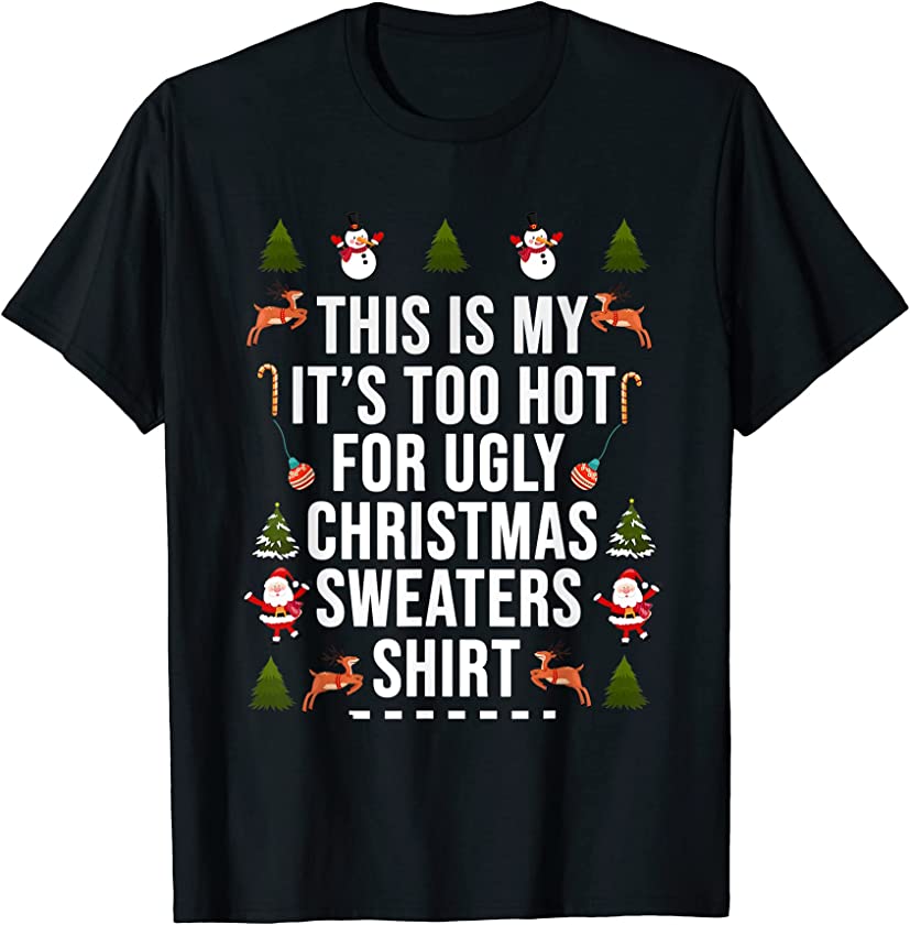 This’s My It’s Too Hot For Ugly Christmas Sweaters T-Shirt