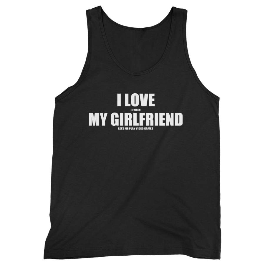 I Love It When My Girlfriend Lets Me Play Video Games Man’s Tank Top