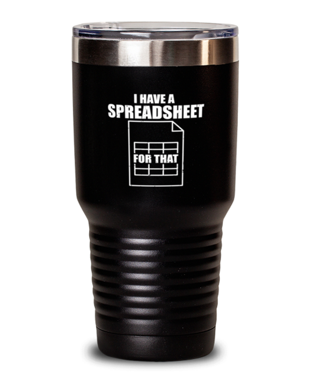 30Oz Tumbler Stainless Steel Funny I Have A Spreadsheet For That