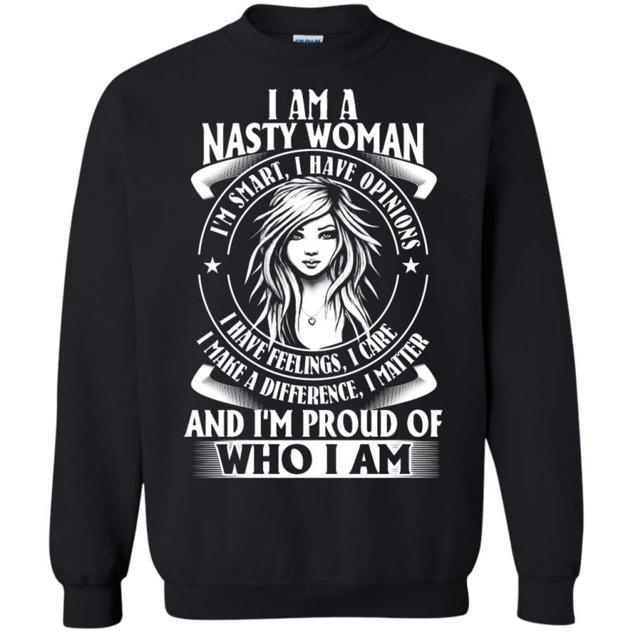 AGR I Am A Nasty Woman And I ‘m Proud Of Who I Am Sweatshirt