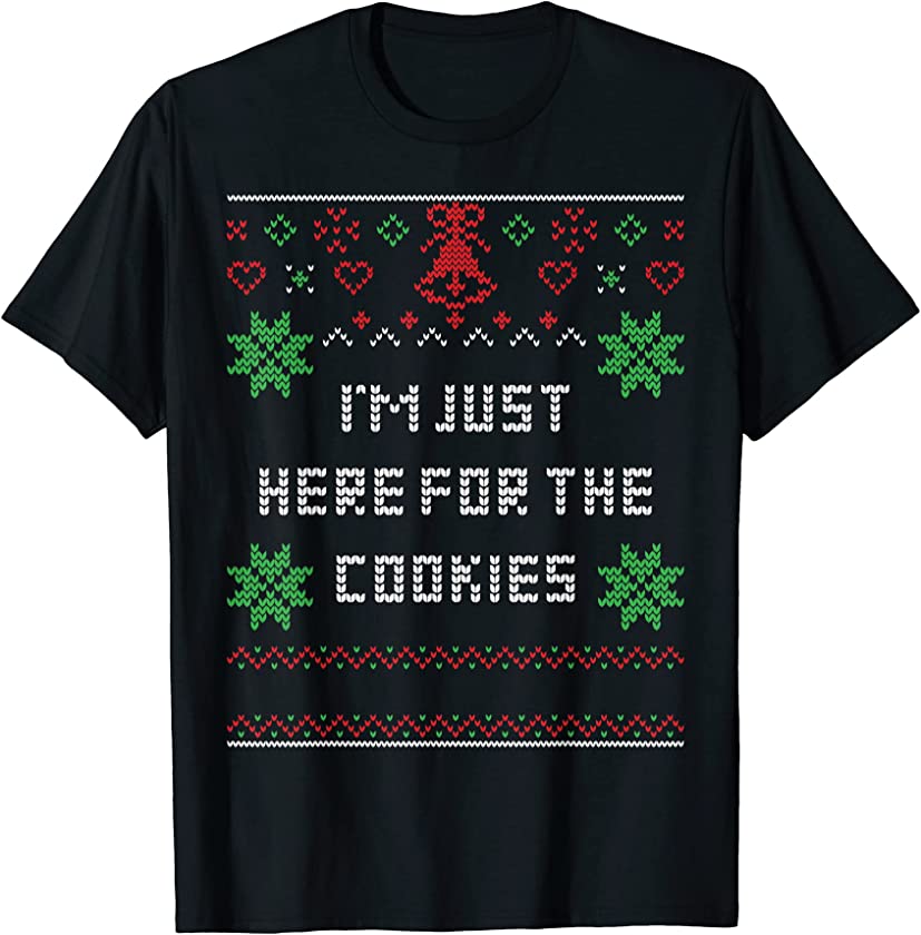 Ugly Christmas Sweater I’m Just Here For The Cookies T-Shirt