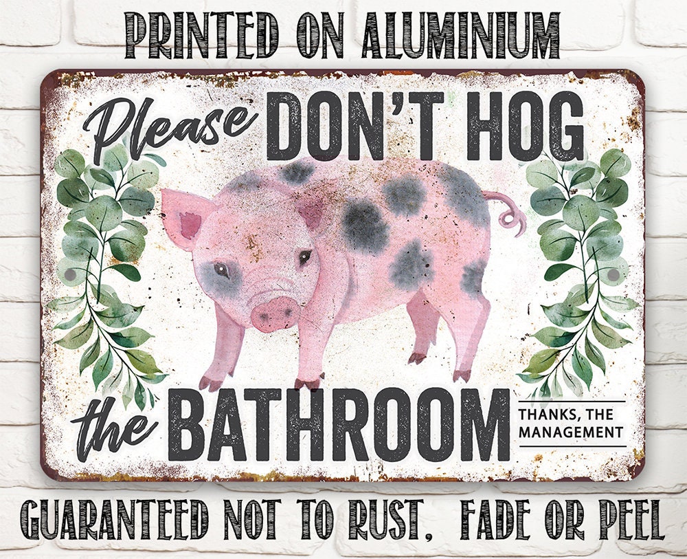 Don’t Hog The Bathroom – 8″ x 12″ or 12″ x 18″ Aluminum Tin Awesome Metal Poster