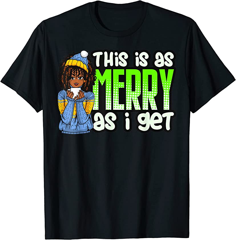 This Is As Merry As I Get Melanin Women Black Girl Sweater T-Shirt