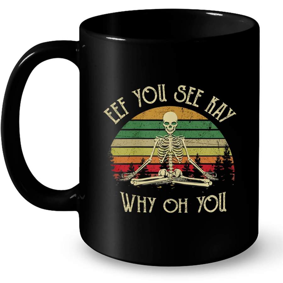 Funny F U C K Y O U Eff You See Kay Why Oh U Skeleton Vintage Yoga Gift Ideas for Men and Women – Coffee Black Mug