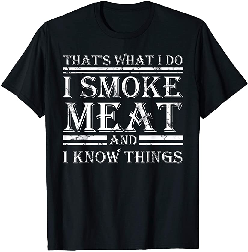 I Smoke Meat And I Know Things Funny BBQ Smoker T-Shirt