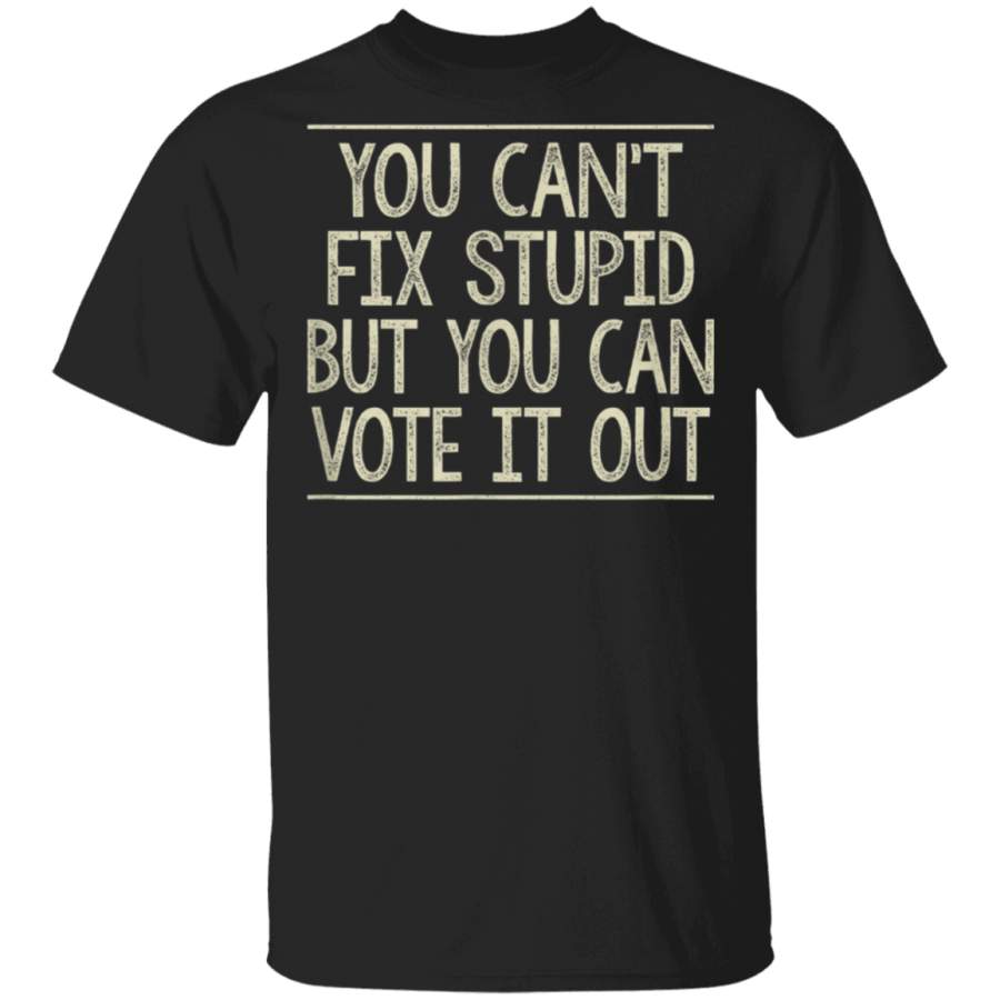 You Cant Fix Stupid But You Can Vote It Out  Vintage  TShirt