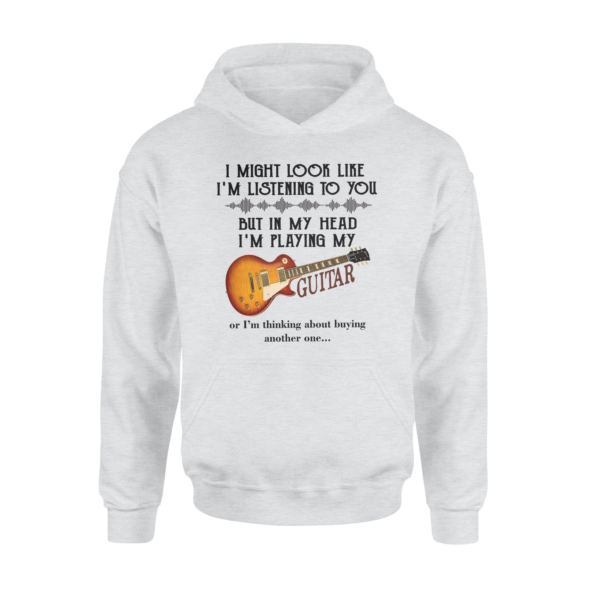 I Might Look Like I’m Listening To You But In My Head I’m Playing My Guitar – Premium Hoodie