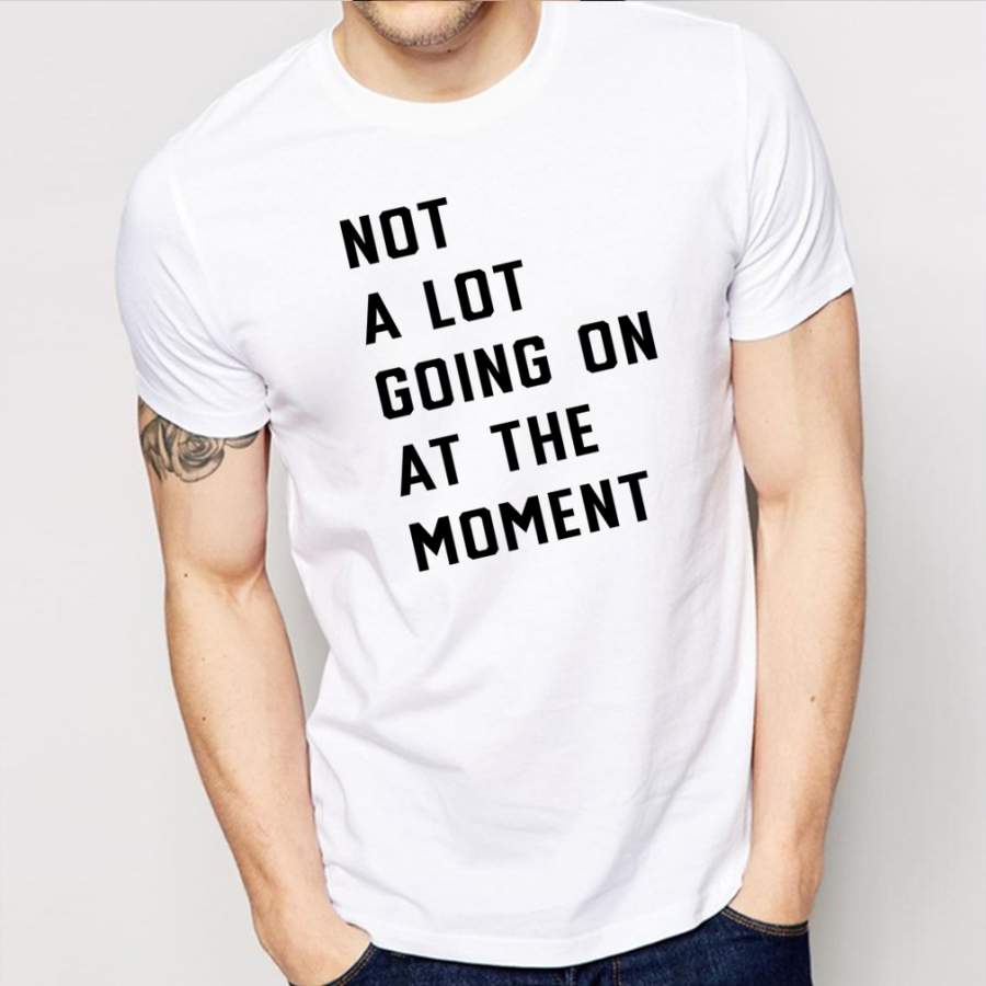 Taylor swift not a lot going on at the moment shirt