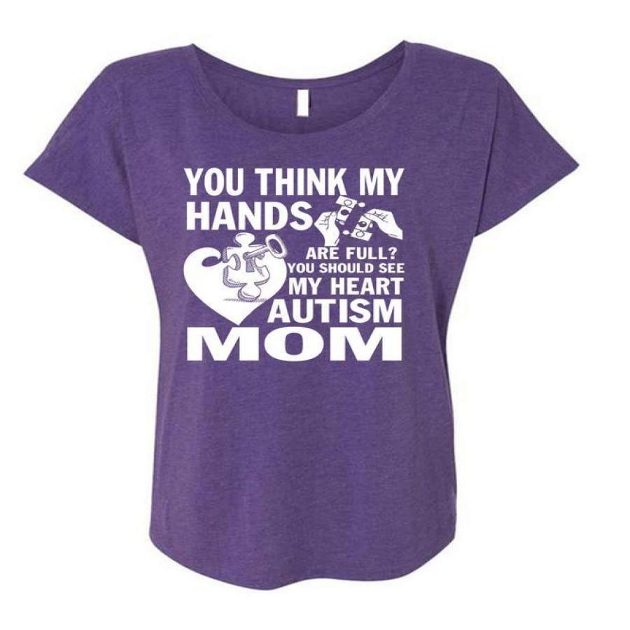 You Think My Hands Are Full T Shirt, My Heart Autism Mom T Shirt, Cool Shirt (Ladies’ Triblend Dolman Sleeve)