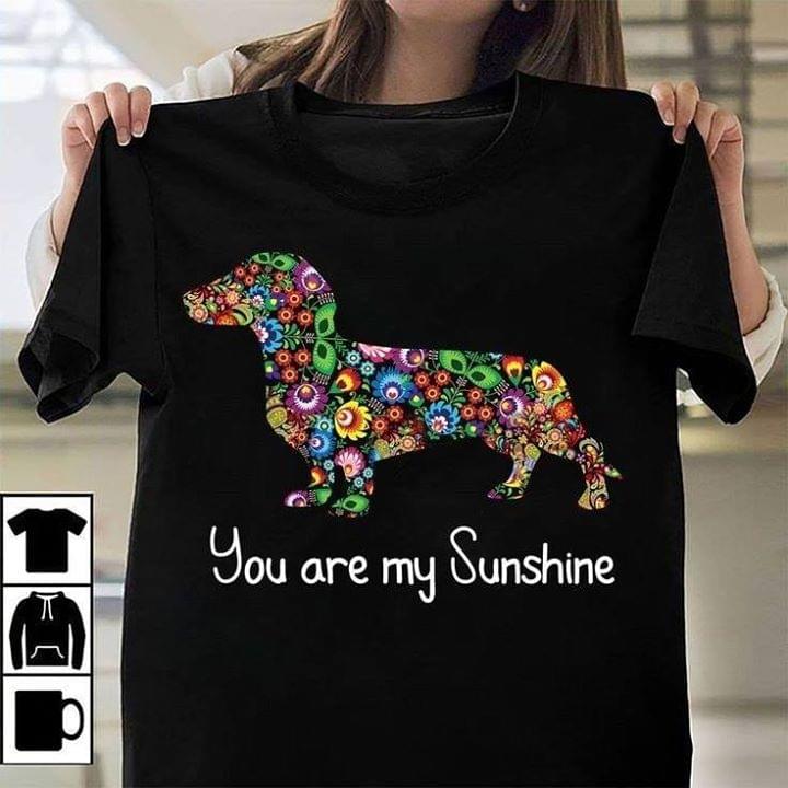 Dachshund You Are My Sunshine For Lovers Cotton T Shirt