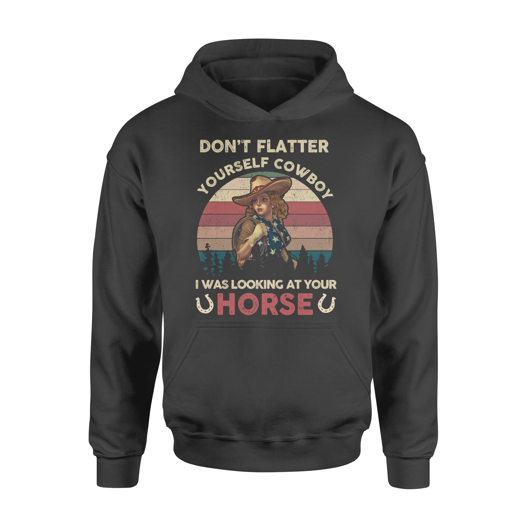 Don’t Flatter Yourself Cowboy I Was Looking At Your Horse Vintage Style – Standard Hoodie