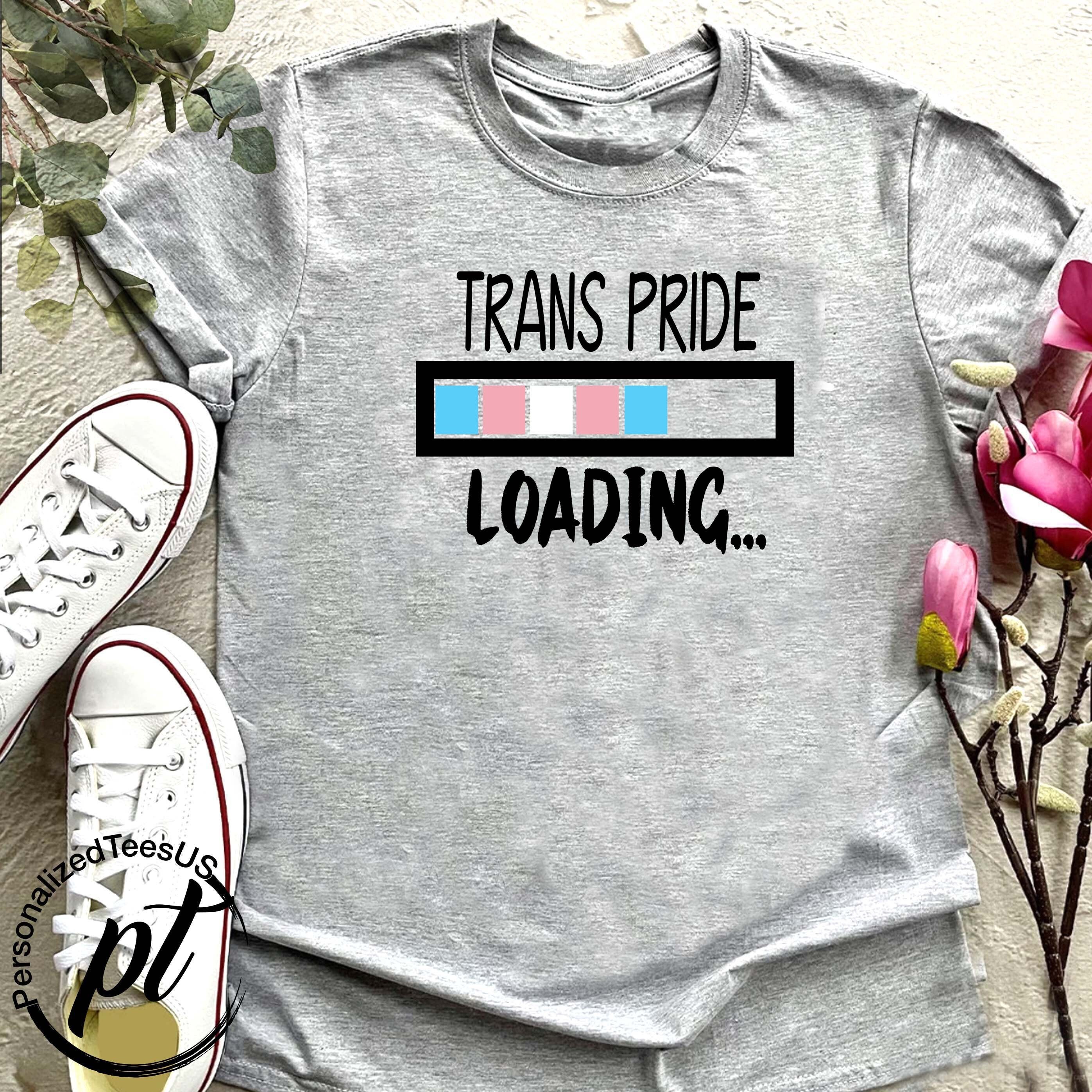 Trans Pride T-shirt,Transgender Shirt,LGBTQ Tee,Trans Kids,Loading Shirt,Trans Rights Are Human Rights,Transgender Party Gift,Proud Shirt