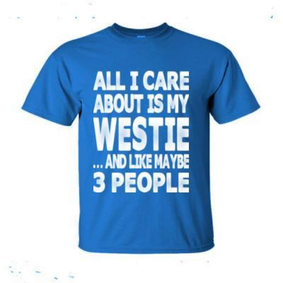 AGR All I Care About Is My Westie And Like May Be 3 People – Ultra-Cotton T-Shirt