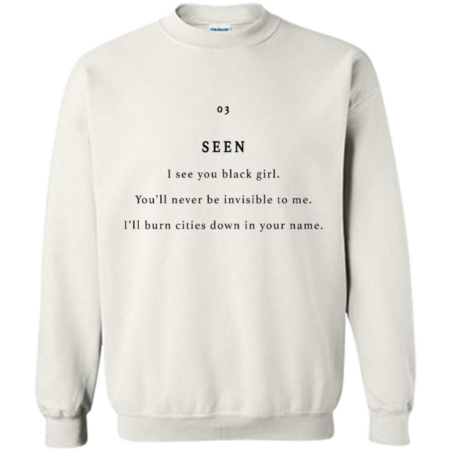 Seen You Black Girl, You’ll Never be Invisible To Me, I’ll Burn Cities Down In Your Name – Gildan Crewneck Sweatshirt