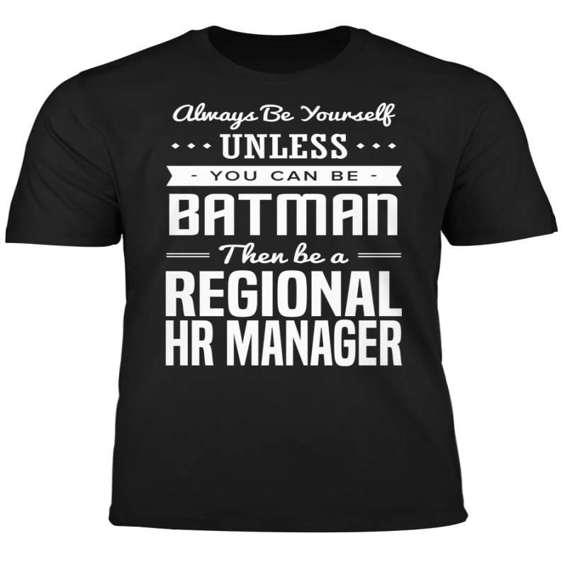 You Can Be A Batman Then Be A Regional HR Manager Tshirt