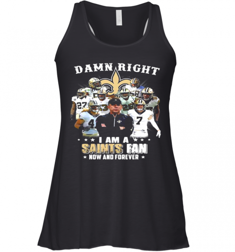 Damn Right I’M A New Orleans Saints Fan Now And Forever 2021 Racerback Tank