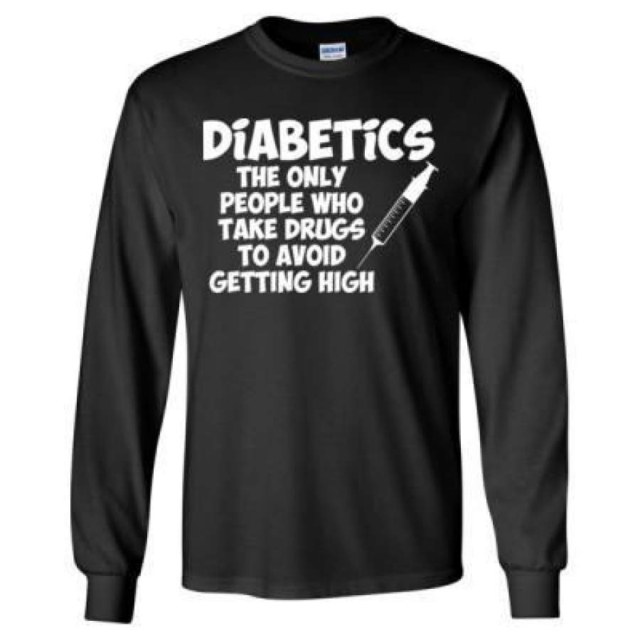 AGR Diabetics The Only People Who Take Drugs To Avoid High – Long Sleeve T-Shirt