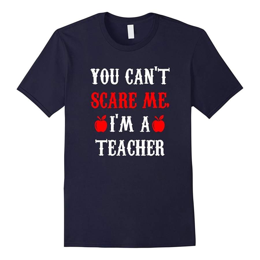 You Can’T Scare Me I’M A Teacher T-Shirt, Funny Saying Tee Men Sports T-Shirt