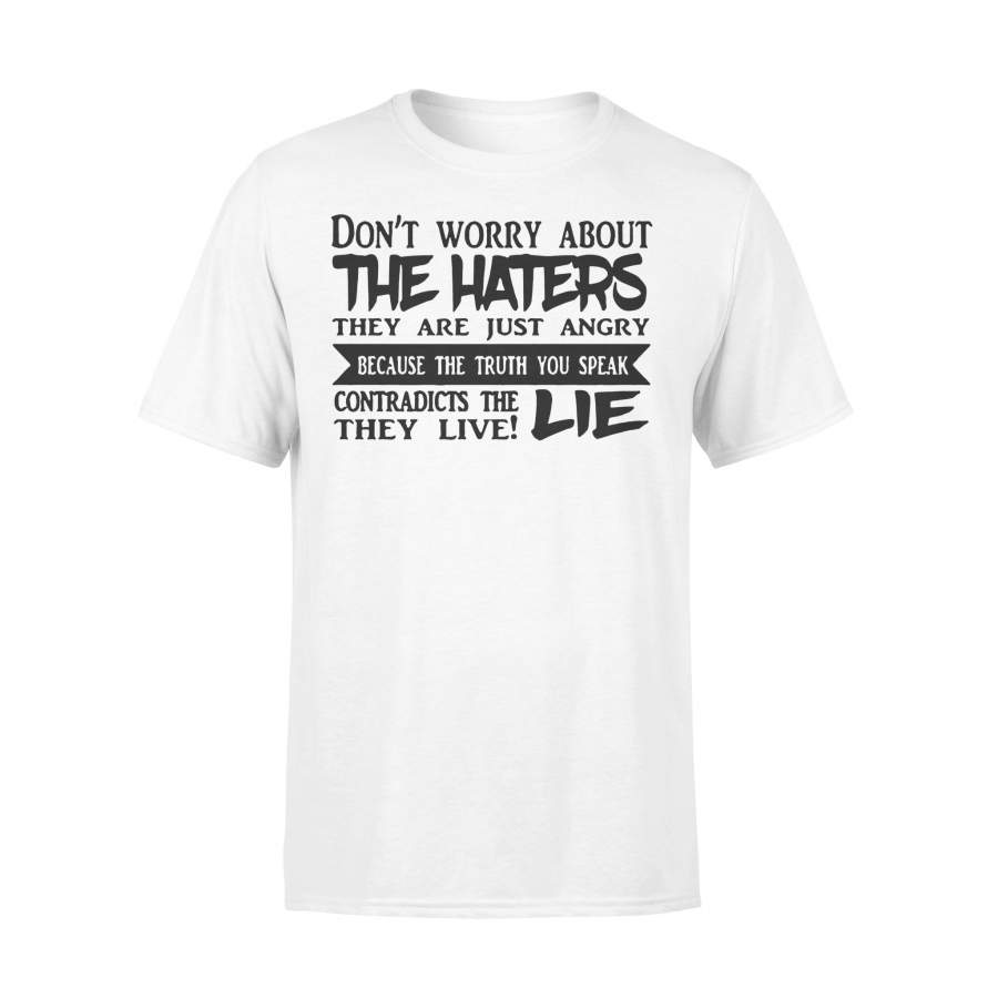 Don’t Worry About The Haters They Are Just Angry Because The Truth You Speak T-shirt