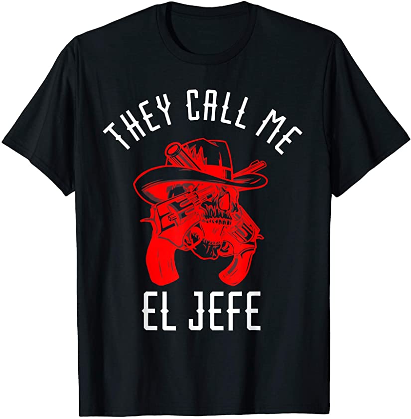 They Call Me El Jefe Mexican Boss Cowboy Sheriff Chef T-Shirt