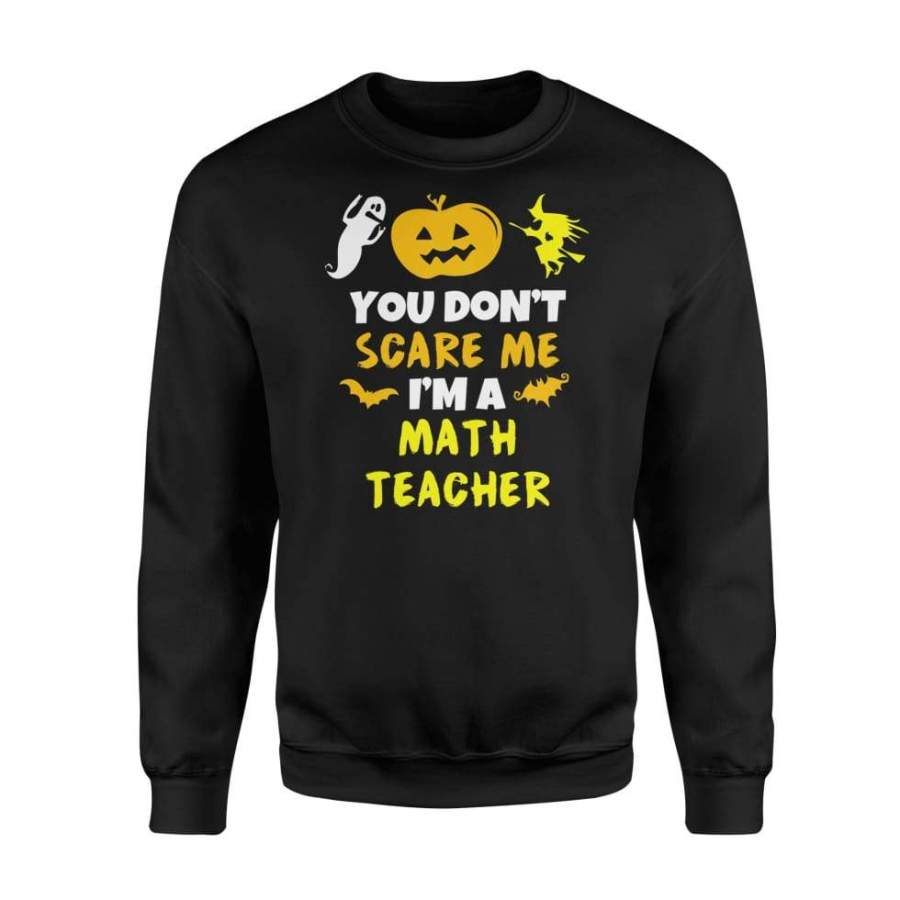 You Don’t Scare Me Math Teacher Halloween – Standard Fleece Sweatshirt