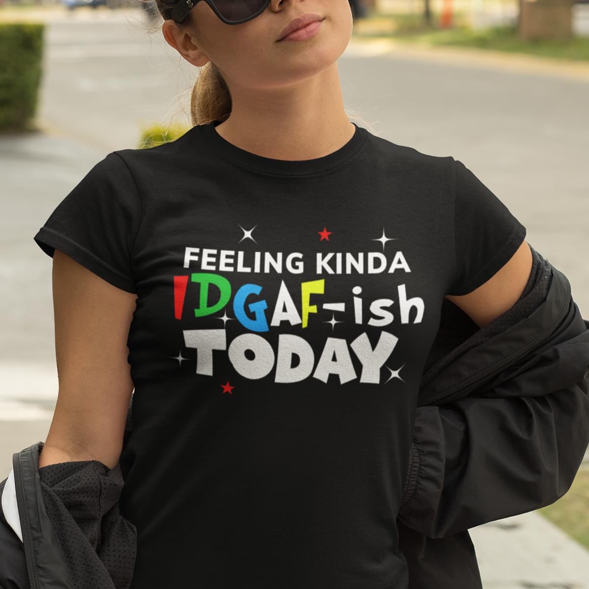 Feeling Kinda Idgaf-ish Today Standard Women’s T-shirt