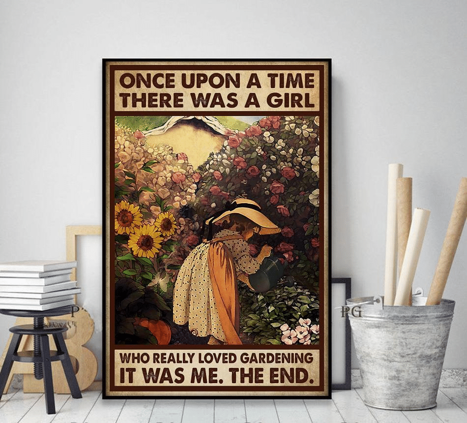 Gardening Once Upon A Time There Was A Girl Who Really Loved Gardening It Was Me The End Poster Canvas poster canvas