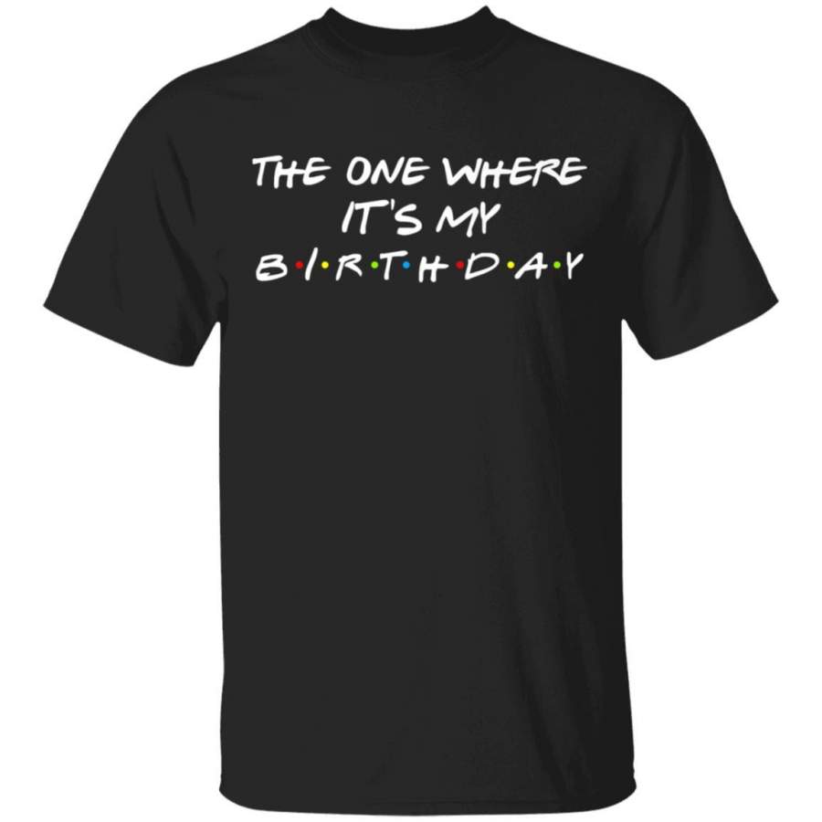 The One Where It’s My Birthday Coffee Mug Unisex Men Women Tshirt