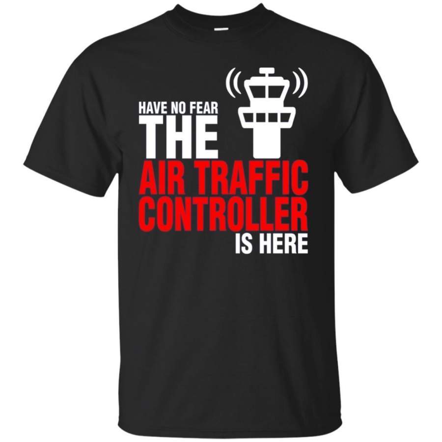 AGR Have No Fear The Air Traffic Controller Is Here Tshirt