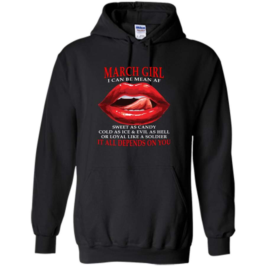 March Girl I Can Be Mean AF Sweet As Candy Cold As Ice Evil As Hell It All Depends On You – Gildan Heavy Blend Hoodie