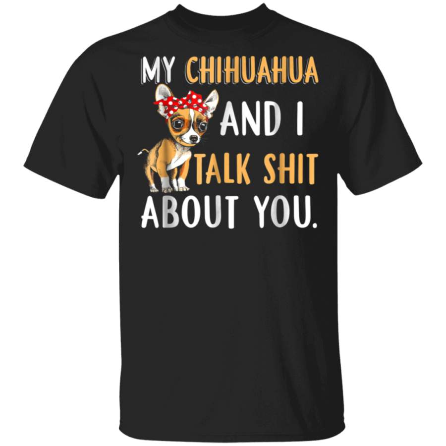 My Chihuahua And I Talk About You TShirt Dog Lover Gift Idea