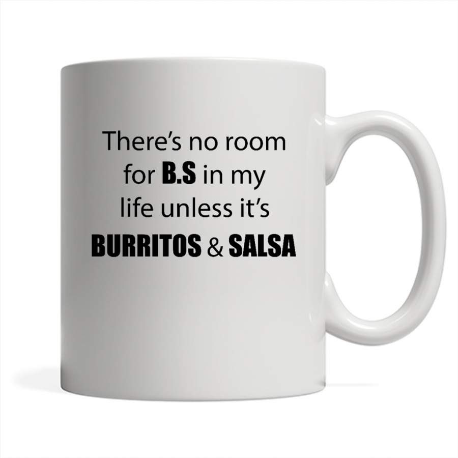 There’s No Room For B.S In My Life Unless It’s Burritos And Salsa – Full-Wrap Coffee White Mug