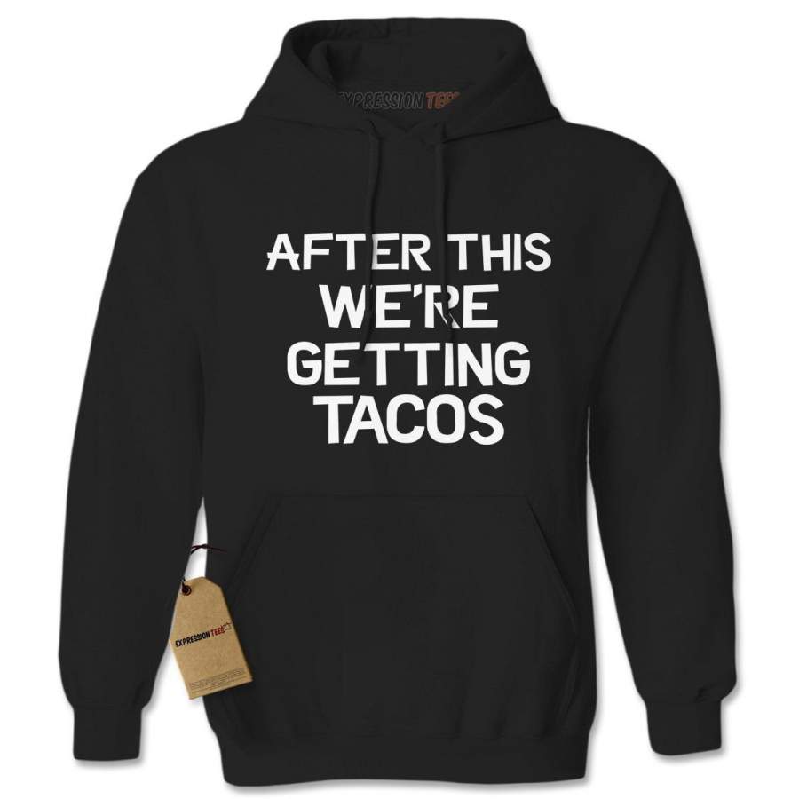 After This, We’re Getting Tacos Adult Hoodie Sweatshirt